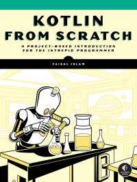 Kotlin from Scratch : A Project-Based Introduction for the Intrepid Programmer