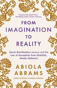 From Imagination to Reality : Secret Manifestation Lessons and the Law of Assumption from Abdullah, Master Alchemist
