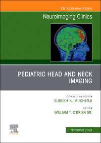 Pediatric Head and Neck Imaging, An Issue of Neuroimaging Clinics of North America, E-Book : Pediatric Head and Neck Imaging, An Issue of Neuroimaging Clinics of North America, E-Book