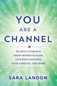 You Are a Channel : Receive Guidance from Higher Realms, Ascended Masters, Star Families, and More
