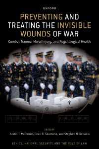 戦争の見えない傷の予防と治療：トラウマとの闘い、精神的損傷、心理的健康<br>Preventing and Treating the Invisible Wounds of War : Combat Trauma, Moral Injury, and Psychological Health