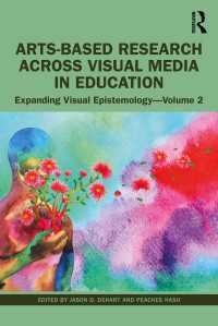 視覚認識論の拡張 第２巻：教育における視覚メディアを超えるアートベース・リサーチ<br>Arts-Based Research Across Visual Media in Education : Expanding Visual Epistemology - Volume 2