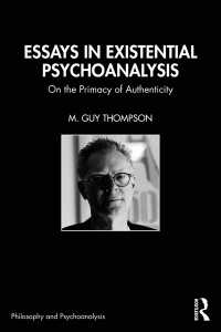 Essays in Existential Psychoanalysis : On the Primacy of Authenticity