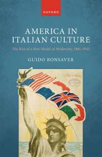 イタリア文化の中のアメリカ：新たな近代モデルの勃興1861-1943年<br>America in Italian Culture : The Rise of a New Model of Modernity, 1861-1943
