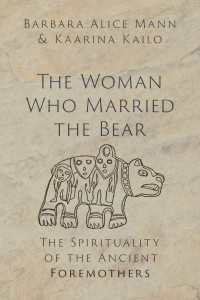 The Woman Who Married the Bear : The Spirituality of the Ancient Foremothers