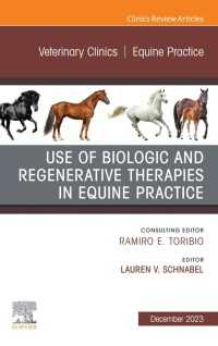 Use of Biologic and Regenerative Therapies in Equine Practice, An Issue of Veterinary Clinics of North America: Equine Practice, E-Book