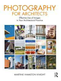 建築家のための写真：あなたの建築実践における効果的な画像の利用<br>Photography for Architects : Effective Use of Images in Your Architectural Practice