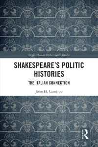 Shakespeare’s Politic Histories : The Italian Connection