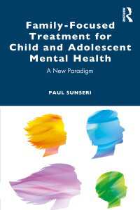 児童・青年のメンタルヘルスのための家族焦点化療法<br>Family-Focused Treatment for Child and Adolescent Mental Health : A New Paradigm