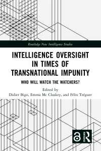 Intelligence Oversight in Times of Transnational Impunity : Who Will Watch the Watchers?