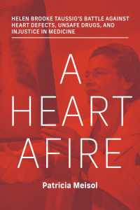 A Heart Afire : Helen Brooke Taussig's Battle Against Heart Defects, Unsafe Drugs, and Injustice in Medicine