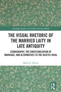 古代末期のキリスト教徒の結婚と視覚的レトリック<br>The Visual Rhetoric of the Married Laity in Late Antiquity : Iconography, the Christianization of Marriage, and Alternatives to the Ascetic Ideal