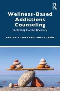 Wellness-Based Addictions Counseling : Facilitating Holistic Recovery