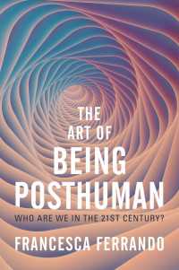 ２１世紀にポストヒューマンとして生きる技法：我々は何者なのか？<br>The Art of Being Posthuman : Who Are We in the 21st Century?