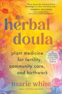 The Herbal Doula : Plant Medicine for Fertility, Community Care, and Birthwork--An inclusive guide from conception to postpartum