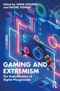 Gaming and Extremism : The Radicalization of Digital Playgrounds