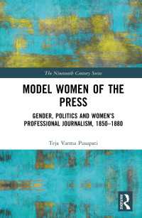 Model Women of the Press : Gender, Politics and Women’s Professional Journalism, 1850–1880