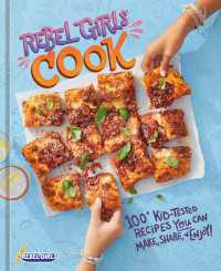 Rebel Girls Cook : 100+ Kid-Tested Recipes YOU Can Make, Share, and Enjoy!