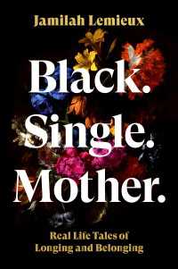 Black. Single. Mother. : Real Life Tales of Longing and Belonging