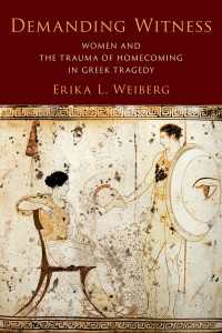 Demanding Witness : Women and the Trauma of Homecoming in Greek Tragedy