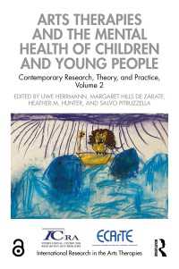 Arts Therapies and the Mental Health of Children and Young People : Contemporary Research, Theory, and Practice, Volume 2