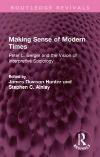 Making Sense of Modern Times : Peter L. Berger and the Vision of Interpretive Sociology