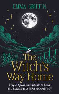 The Witch's Way Home : Magic, Spells and Rituals to Lead You Back to Your Most Powerful Self