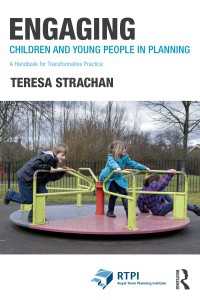 都市計画に子どもと若者を巻き込む：行動変容のためのハンドブック<br>Engaging Children and Young People in Planning : A Handbook for Transformative Practice