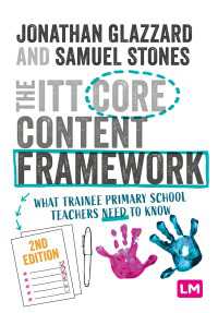 The ITT Core Content Framework : What trainee primary school teachers need to know（Second Edition）