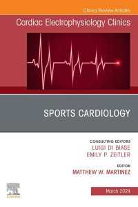 Sports Cardiology, An Issue of Cardiac Electrophysiology Clinics : Sports Cardiology, An Issue of Cardiac Electrophysiology Clinics, E-Book