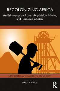 アフリカの再植民地化：土地利用、採掘、資源管理のエスノグラフィー<br>Recolonizing Africa : An Ethnography of Land Acquisition, Mining, and Resource Control