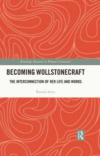 Becoming Wollstonecraft : The Interconnection of Her Life and Works