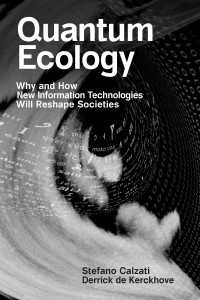 社会を変える量子技術の生態系<br>Quantum Ecology : Why and How New Information Technologies Will Reshape Societies
