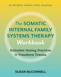 The Somatic Internal Family Systems Therapy Workbook : Embodied Healing Practices to Transform Trauma--For therapists, students, clients, and groups