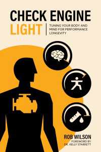 Check Engine Light : Tuning Your Body and Mind to Achieve Performance Longevity
