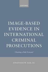 Image-Based Evidence in International Criminal Prosecutions : Charting a Path Forward