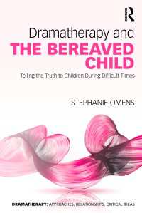 Dramatherapy and the Bereaved Child : Telling the Truth to Children During Difficult Times