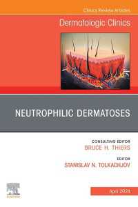 Neutrophilic Dermatoses, An Issue of Dermatologic Clinics, E-Book : Neutrophilic Dermatoses, An Issue of Dermatologic Clinics, E-Book