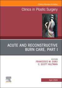Acute and Reconstructive Burn Care, Part I, An Issue of Clinics in Plastic Surgery, E-Book : Acute and Reconstructive Burn Care, Part I, An Issue of Clinics in Plastic Surgery, E-Book