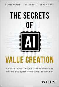 ビジネスのためのＡＩ価値創造実践ガイド：戦略から遂行まで<br>The Secrets of AI Value Creation : A Practical Guide to Business Value Creation with Artificial Intelligence from Strategy to Execution