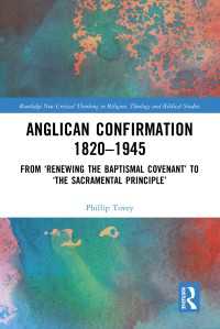 Anglican Confirmation 1820-1945 : From ‘Renewing the Baptismal Covenant’ to ‘The Sacramental Principle’