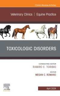 Toxicologic Disorders, An Issue of Veterinary Clinics of North America: Equine Practice, E-Book