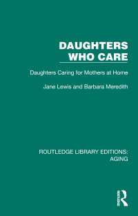 Daughters Who Care : Daughters Caring for Mothers at Home