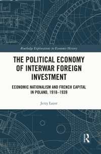 The Political Economy of Interwar Foreign Investment : Economic Nationalism and French Capital in Poland, 1918–1939