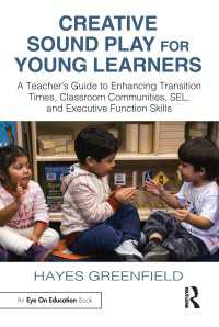 Creative Sound Play for Young Learners : A Teacher’s Guide to Enhancing Transition Times, Classroom Communities, SEL, and Executive Function Skills