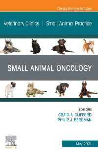 Small Animal Oncology, An Issue of Veterinary Clinics of North America: Small Animal Practice, E-Book : Small Animal Oncology, An Issue of Veterinary Clinics of North America: Small Animal Practice, E-Book
