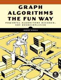 Graph Algorithms the Fun Way : Powerful Algorithms Decoded, Not Oversimplified