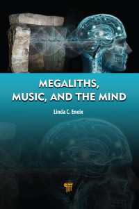 Megaliths, Music, and the Mind : A Transdisciplinary Exploration of Archaeoacoustics