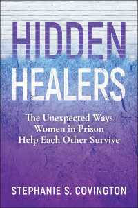 Hidden Healers : The Unexpected Ways Women in Prison Help Each Other Survive