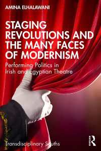 Staging Revolutions and the Many Faces of Modernism : Performing Politics in Irish and Egyptian Theatre